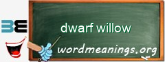 WordMeaning blackboard for dwarf willow